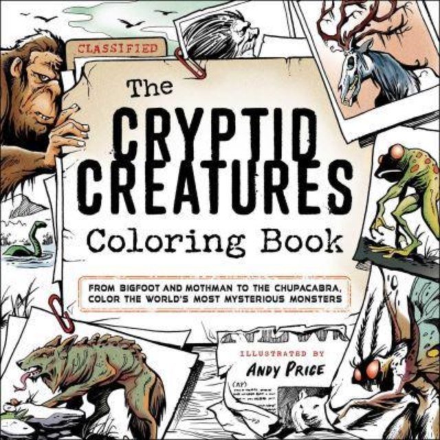 The Cryptid Creatures Coloring Book: From Bigfoot and Mothman to the Chupacabra