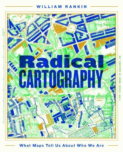 Radical Cartography: What Maps Tell Us About Who We Are