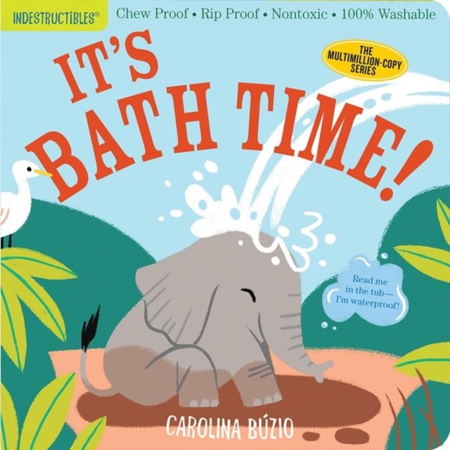 Indestructibles (The Original): It's Bath Time!: Chew Proof · Rip Proof · Nontoxic · 100% Washable (Book for Babies