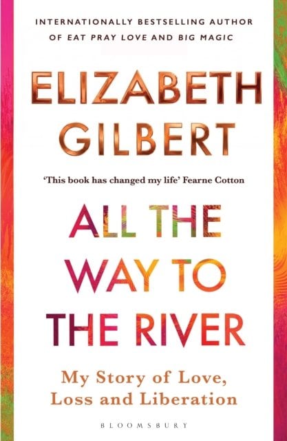 All the Way to the River: My Story of Love