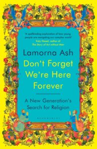 Don't Forget We're Here Forever: A New Generation's Search for Religion