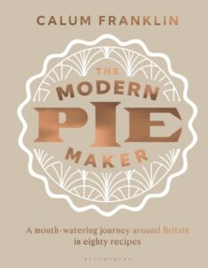 The Modern Pie Maker: A mouth-watering journey around Britain in eighty recipes