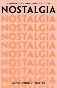 Nostalgia: A History of a Dangerous Emotion