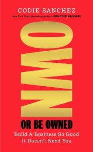 Own or Be Owned: Build A Business So Good It Doesn‚Äôt Need You