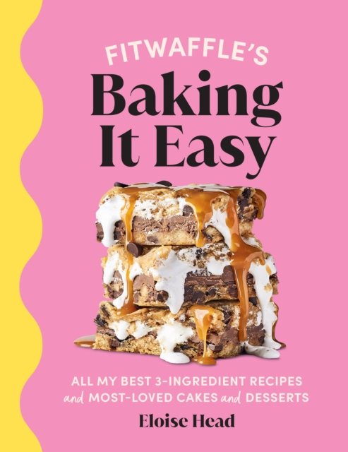 Fitwaffle‚Äôs Baking It Easy: All my best 3-ingredient recipes and most-loved cakes and desserts. THE SUNDAY TIMES BESTSELLER