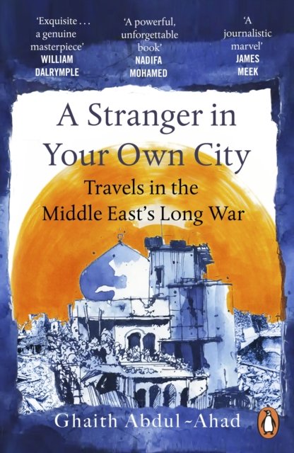 A Stranger in Your Own City: Travels in the Middle East‚Äôs Long War
