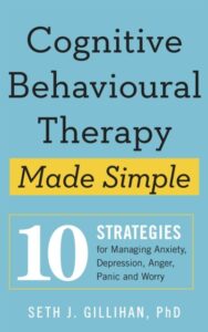 Cognitive Behavioural Therapy Made Simple: 10 Strategies for Managing Anxiety