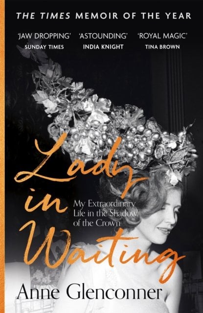 Lady in Waiting: The Jaw-Dropping Memoir from Princess Margaret's Closest Confidante - A Runaway Bestseller