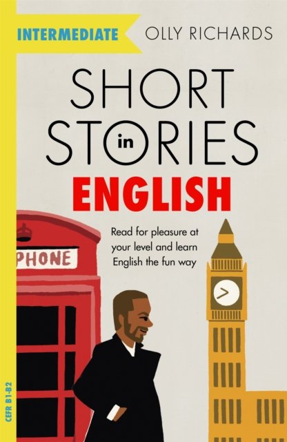 Short Stories in English for Intermediate Learners: Read for pleasure at your level