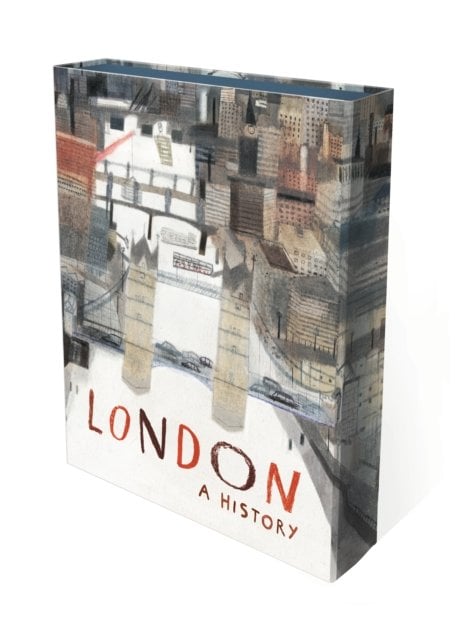 London: A History: An artist‚Äôs exploration of London through the ages from prehistory to modern-day