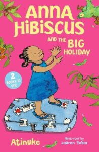 Anna Hibiscus and the Big Holiday: Joyful family stories set in modern day Nigeria by an acclaimed African storyteller