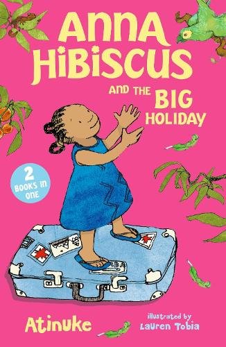 Anna Hibiscus and the Big Holiday: Joyful family stories set in modern day Nigeria by an acclaimed African storyteller