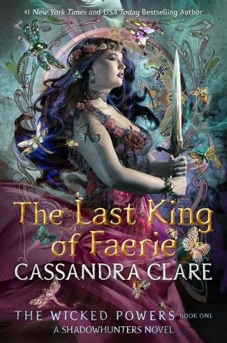 The Wicked Powers: The Last King of Faerie: A Shadowhunters Novel
