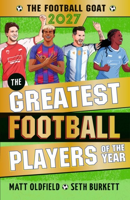 The Football GOAT 2027 edition: The Greatest Football Players of the Year: The ultimate football gift for boys and girls age 8