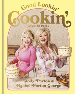 Good Lookin' Cookin': A Year of Meals - A Lifetime of Family