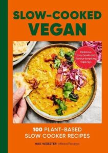 Slow Cooked Vegan: 100 Plant-Based Slow Cooker Recipes