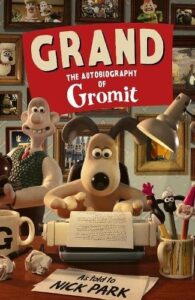 Grand: The Autobiography of Gromit: as told to Nick Park