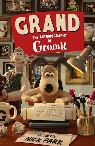 Grand: The Autobiography of Gromit: as told to Nick Park