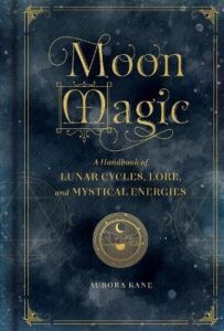 Moon Magic: A Handbook of Lunar Cycles