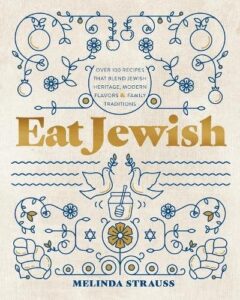 Eat Jewish: Over 100 Recipes That Blend Jewish Heritage