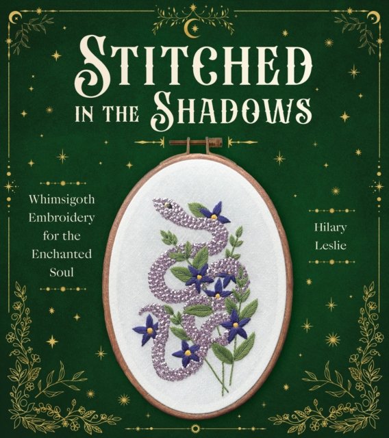 Stitched in the Shadows: Whimsigoth Embroidery for the Enchanted Soul‚Äî20 Spellbinding Projects