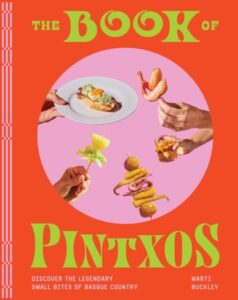 The Book of Pintxos: Discover the Legendary Small Bites of Basque Country