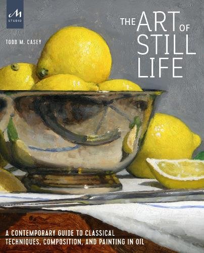 The Art of Still Life: A Contemporary Guide to Classical Techniques