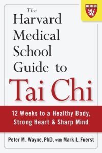 The Harvard Medical School Guide to Tai Chi: 12 Weeks to a Healthy Body