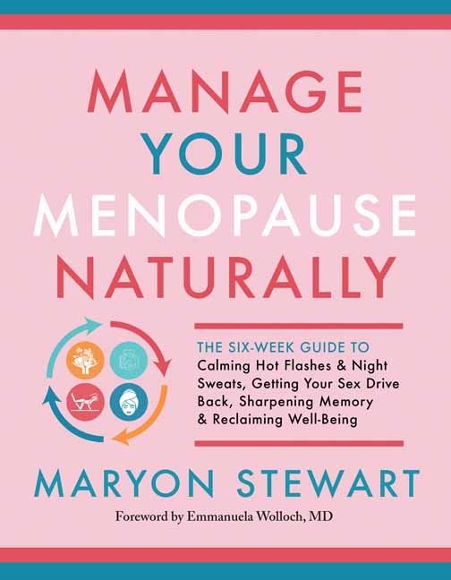 Manage Your Menopause Naturally: The Six-Week Guide to Calming Hot Flashes and Night Sweats