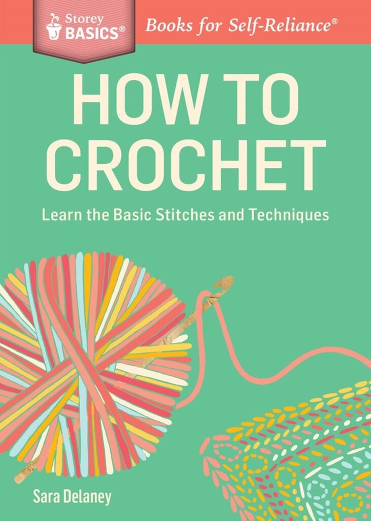 How to Crochet: Learn the Basic Stitches and Techniques. A Storey BASICS Title