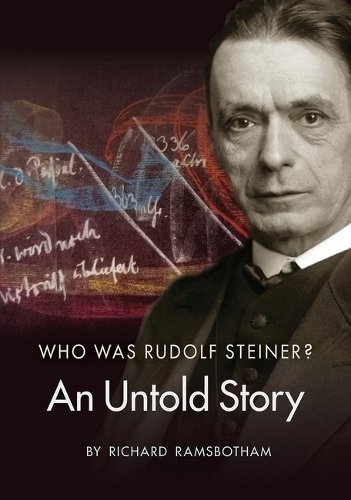 Who Was Rudolf Steiner?: An Untold Story