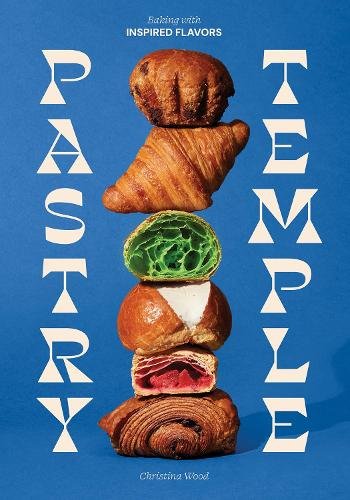 Pastry Temple: Baking with Inspired Flavors (A Pastry Cookbook for Croissant