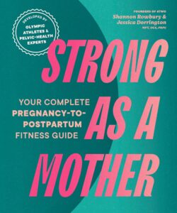 Strong as a Mother: Your Complete Pregnancy-to-Postpartum Fitness Guide