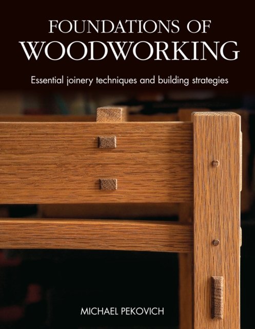 Foundations of Woodworking: Smart Strategies to Help You Do Better Work
