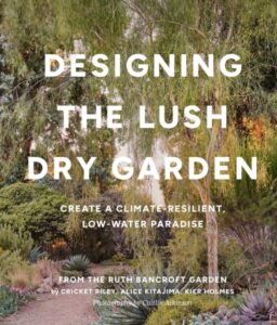 Designing the Lush Dry Garden: How to Create a Climate-Resilient