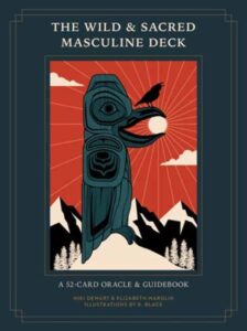 The Wild and Sacred Masculine Deck: A 52-Card Oracle and Guidebook
