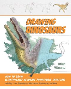 Drawing Dinosaurs: How to Draw Scientifically Accurate Prehistoric Creatures