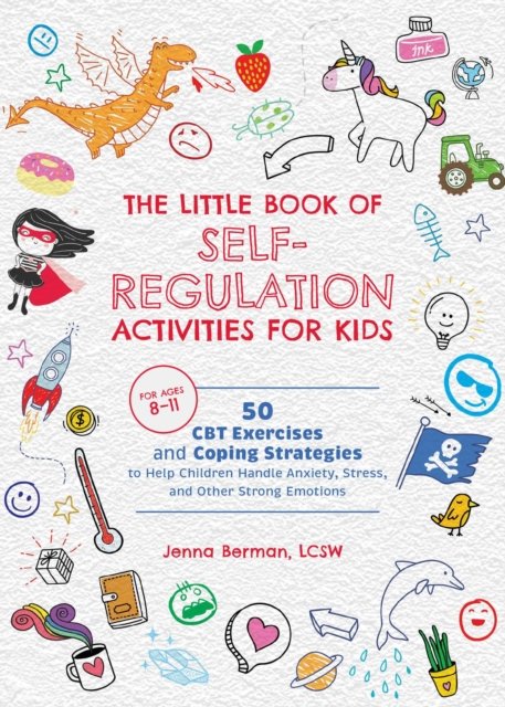 The Little Book of Self-Regulation Activities for Kids: 50 CBT Exercises and Coping Strategies to Help Children Handle Anxiety