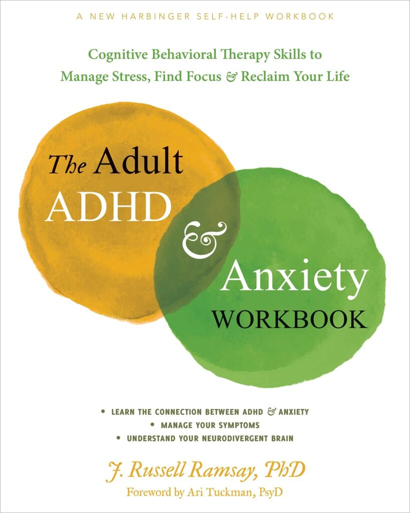 The Adult ADHD and Anxiety Workbook: Cognitive Behavioral Therapy Skills to Manage Stress