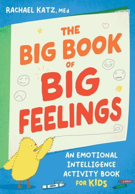 The Big Book of Big Feelings: An Emotional Intelligence Activity Book for Kids