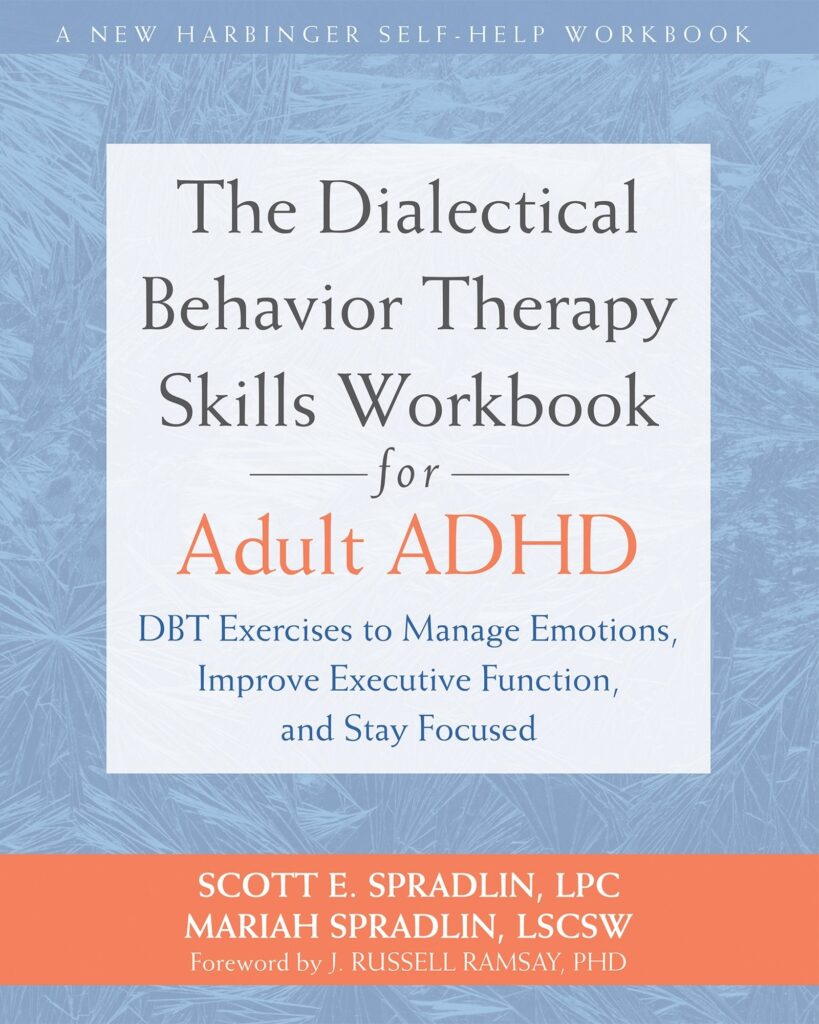 The Dialectical Behavior Therapy Skills Workbook for Adult ADHD: DBT Exercises to Manage Emotions