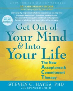 Get Out of Your Mind and Into Your Life: The New Acceptance and Commitment Therapy