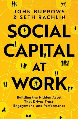 Social Capital at Work: Building the Hidden Asset That Drives Trust
