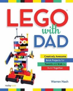 Lego with Dad: Creatively Awesome Brick Projects for Parents and Kids to Build Together