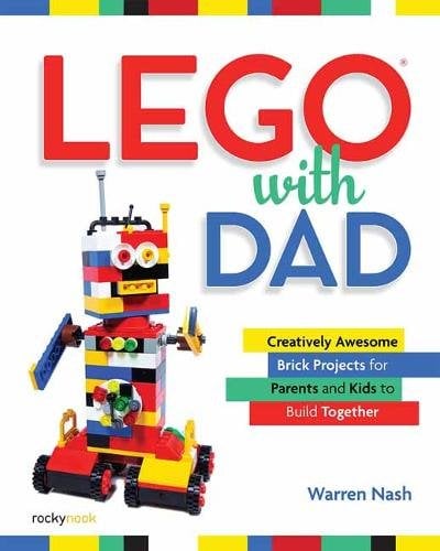 Lego with Dad: Creatively Awesome Brick Projects for Parents and Kids to Build Together