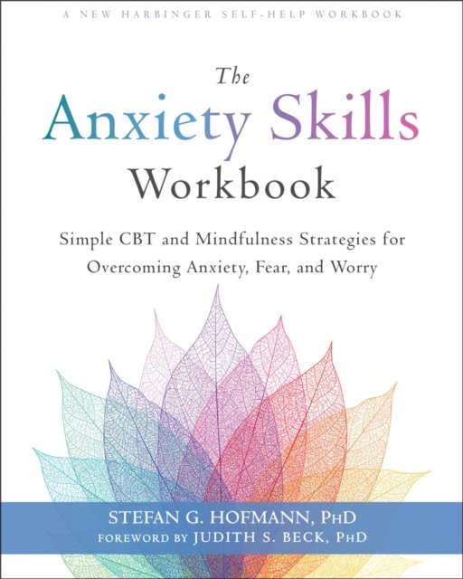The Anxiety Skills Workbook: Simple CBT and Mindfulness Strategies for Overcoming Anxiety