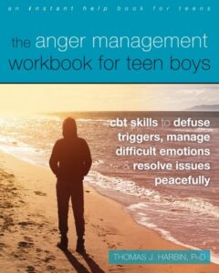 The Anger Management Workbook for Teen Boys: CBT Skills to Defuse Triggers