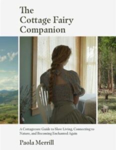 The Cottage Fairy Companion: A Cottagecore Guide to Slow Living