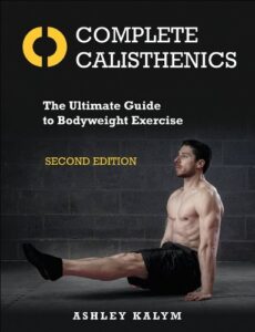 Complete Calisthenics: The Ultimate Guide to Bodyweight Exercise