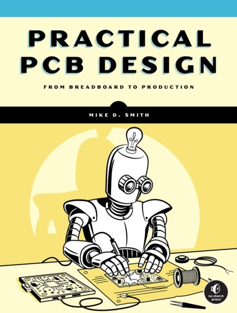 Practical PCB Design: A Hands-On Guide to Developing Printed Circuit Boards